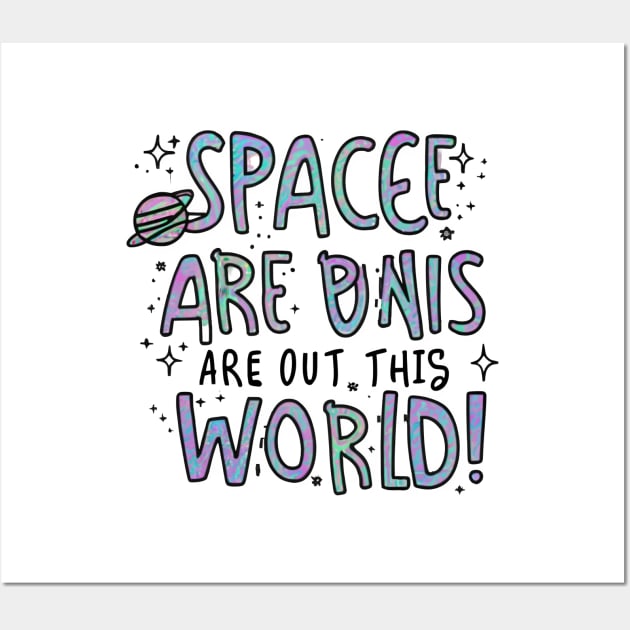 Space are out of this world Wall Art by Spaceboyishere